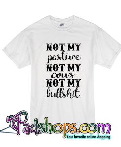 Not My Pasture Not My Cous Not My Bullshit T-Shirt