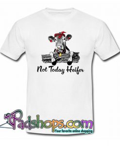 Not Today Heifer T Shirt SL