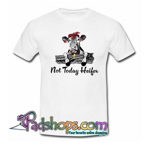 Not Today Heifer T Shirt SL