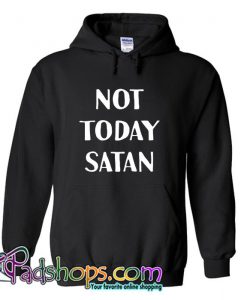 Not Today Satan Hoodie SL