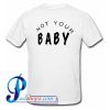 Not Your Baby T Shirt Back