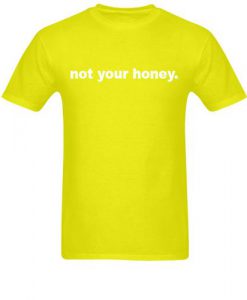 Not Your Honey T Shirt
