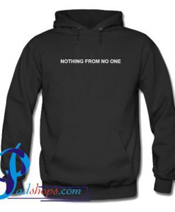 Nothing From No One Hoodie
