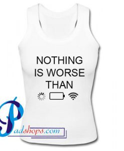 Nothing is Worse Than Tank Top