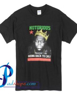 Notorious Going Back To Cali T Shirt