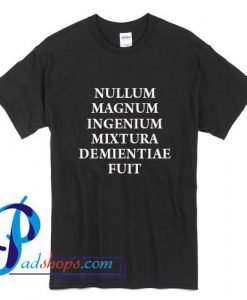 Nullum Magnum Ingenium Mixtura Demientiae Fuit T Shirt