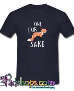 Oh for fox sake T Shirt SL