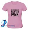 On wednesdays we wear pink T Shirt
