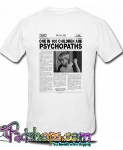 One In 100 Children Are Psychopaths T Shirt (PSM)