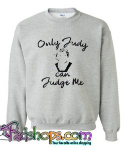 Only Judy Can Judge Me Sweatshirt SL