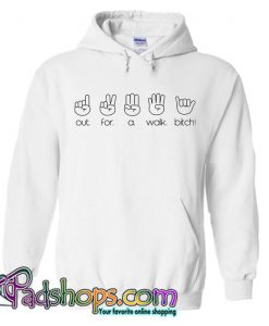 Out for a Walk Bitch Hoodie (PSM)