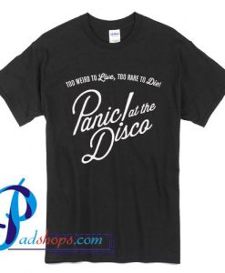 Panic at the Disco Too Weird To Live Too Rare To Die T Shirt