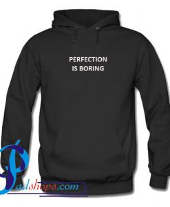 Perfection Is Boring Hoodie