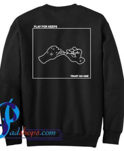 Play For Keeps Trust No One Sweatshirt Back