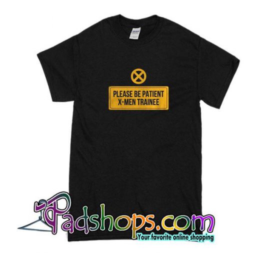 Please Be Patient X-Men Trainee T-Shirt