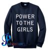 Power To The Girls Sweatshirt