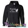 Praying Makes Me Happy Hoodie