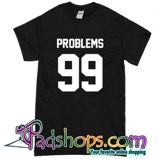 Problems 99 T Shirt