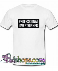 Professional overthinker T Shirt SL