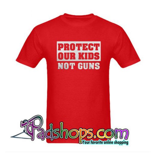 Protect Our Kids Not Guns T-Shirt