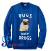 Pugs Not Drugs Sweatshirt