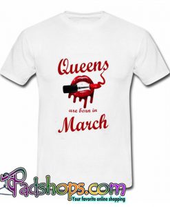Queens Are Born in March Lipstick Lip  T Shirt (PSM)