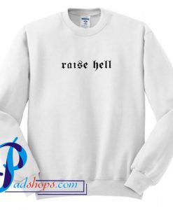 Raise Hell Sweatshirt