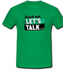 Reach Out Let's Talk T Shirt