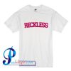 Reckless T Shirt