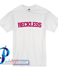 Reckless T Shirt