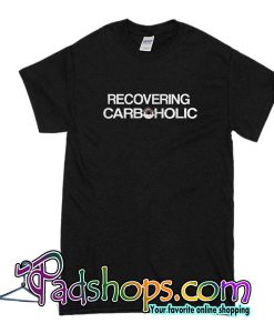 Recovering Carboholic T-Shirt
