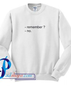 Remember No Sweatshirt
