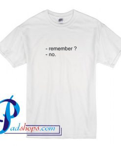 Remember No T Shirt
