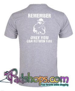 Remember Only You Can Return Fire T-Shirt