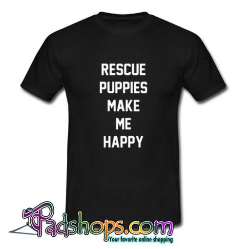 Rescue Puppies Make Me Happy T shirt SL
