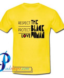 Respect Protect Love The Black Woman T Shirt