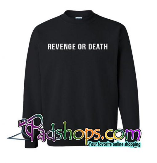 Revenge Or Death Sweatshirt