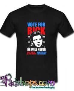 Rick Astley for President Never Gonna Give You Up  T shirt SL
