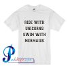 Ride With Unicorns Swim With Mermaids T Shirt
