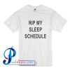 Rip My Sleep Schedule T Shirt