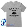 Rock Out With My Guac Out T Shirt