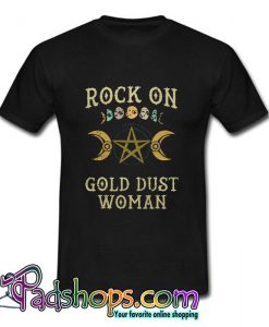 Rock on gold dust woman T Shirt (PSM)