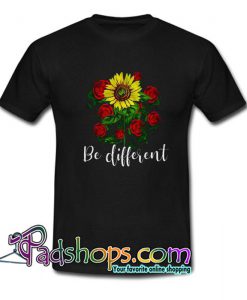 Rose And Sunflower Be Different T Shirt SL