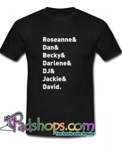 Roseanne Dan Becky Darlene DJ Jackie & David T Shirt SL