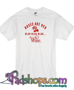 Roses Are Red Blah Blah Wine T Shirt