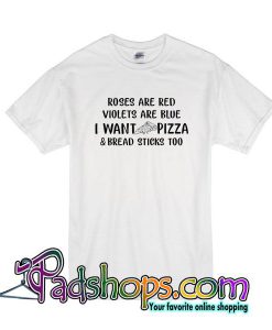 Roses Are Red Violets Are Blue I Want Pizza T-Shirt