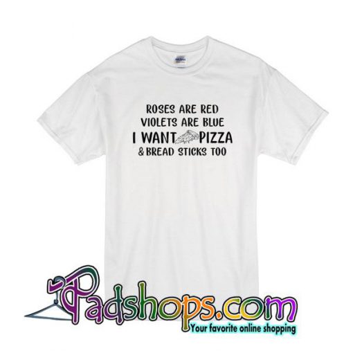 Roses Are Red Violets Are Blue I Want Pizza T-Shirt