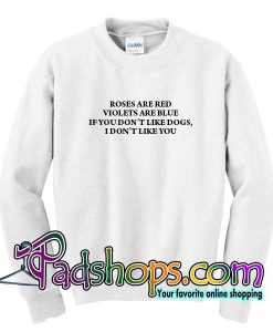 Roses Are Red Violets Are Blue Sweatshirt