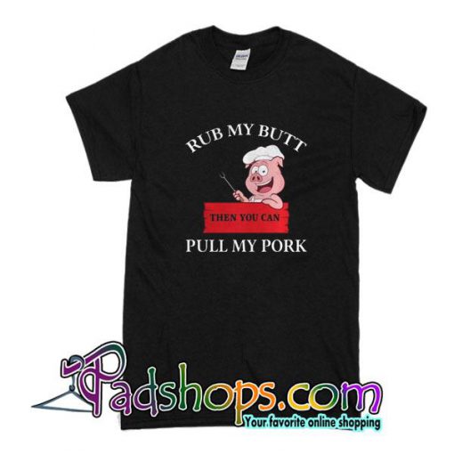 Rub My Butt Pull My Pork T-Shirt