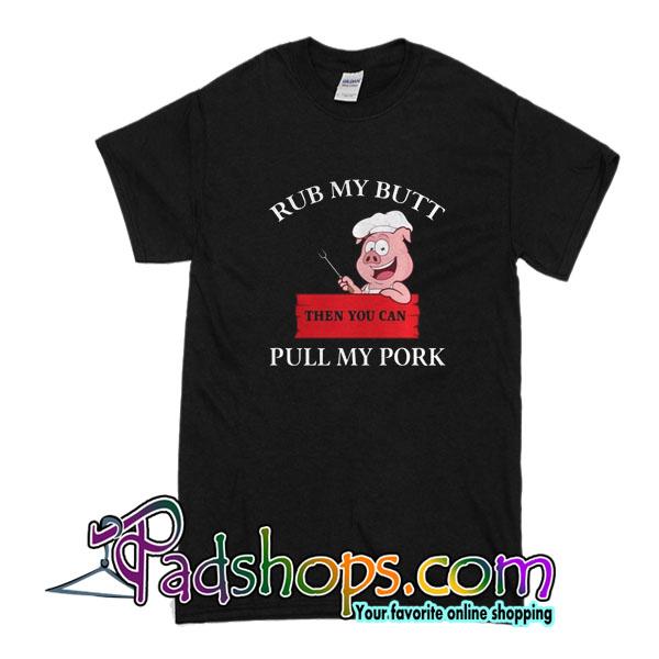 Rub My Butt Pull My Pork T-Shirt – PADSHOPS
